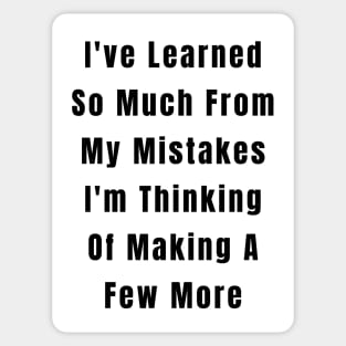 Funny  Quote Learned From Mistakes Sticker